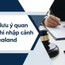 Những lưu ý quan trọng khi nhập cảnh New Zealand người Việt cần biết - P1